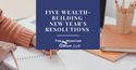 Five Wealth-Building New Year's Resolutions