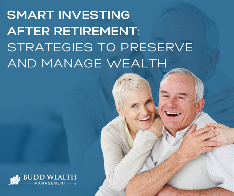 Smart Investing After Retirement: Strategies to Preserve and Manage Wealth