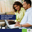 Have You Checked Your Retirement Plan Lately