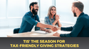 Tis the Season for Tax-Friendly Giving Strategies