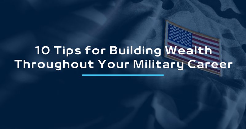 10 Tips for Building Wealth Throughout Your Military Career