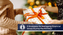 5 Strategies for Managing Financial Stress During the Holidays