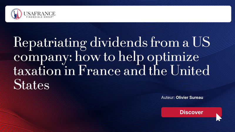Repatriating dividends from a US company: how to help optimize taxation in France and the US
