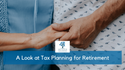 A Look at Tax Planning for Retirement