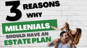 3 Reasons Why Millennials Should Consider An Estate Plan