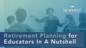 Retirement Planning for Educators In A Nutshell