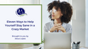 Eleven Ways to Help Yourself Stay Sane in a Crazy Market