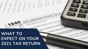 What to Expect on Your 2021 Tax Return