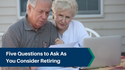 Five Questions to Ask As You Consider Retiring