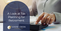 A Look at Tax Planning for Retirement