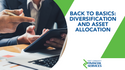 Back to Basics - Diversification and Asset Allocation