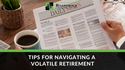 Tips for Navigating a Volatile Retirement