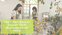 These are the 7 Best Ways to Support Small Businesses from Home
