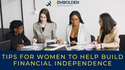 Tips for Women to Help Build Financial Independence