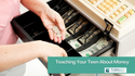 Teaching Your Teen about Money