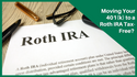 Moving Your 401(k) to a Roth IRA Tax-Free?