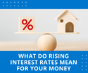 What Do Rising Interest Rates Mean for Your Money