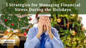 5 Strategies for Managing Financial Stress During the Holidays