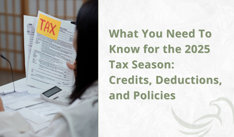 What You Need To Know for the 2025 Tax Season: Credits, Deductions, and Policies
