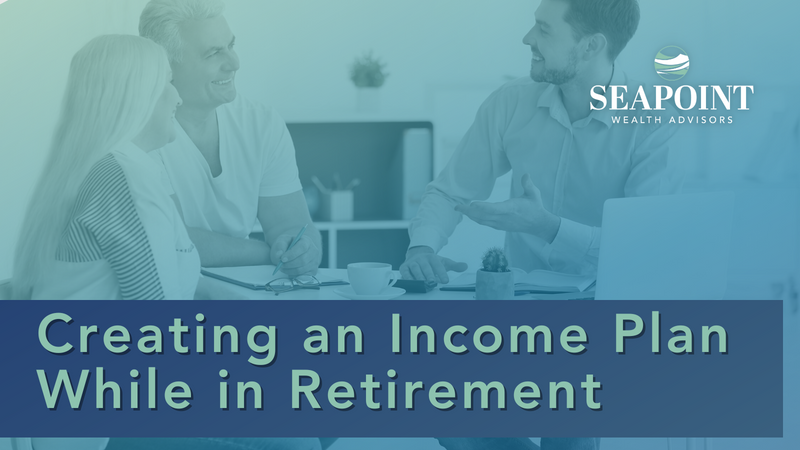 Creating an Income Plan While in Retirement