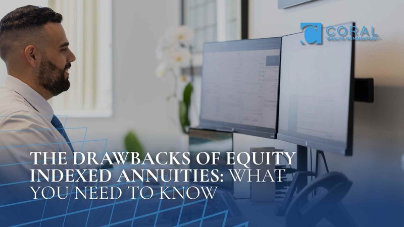 The Drawbacks of Equity Indexed Annuities: What You Need to Know