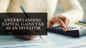 Understanding Capital Gains Tax as an Investor