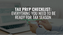 Tax Prep Checklist: Everything You Need to Be Ready for Tax Season