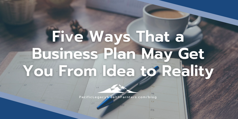 Five Ways That a Business Plan May Get You From Idea to Reality
