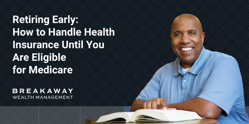 Retiring Early: How to Handle Health Insurance Until You Are Eligible for Medicare