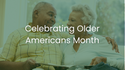 Celebrating Older Americans Month