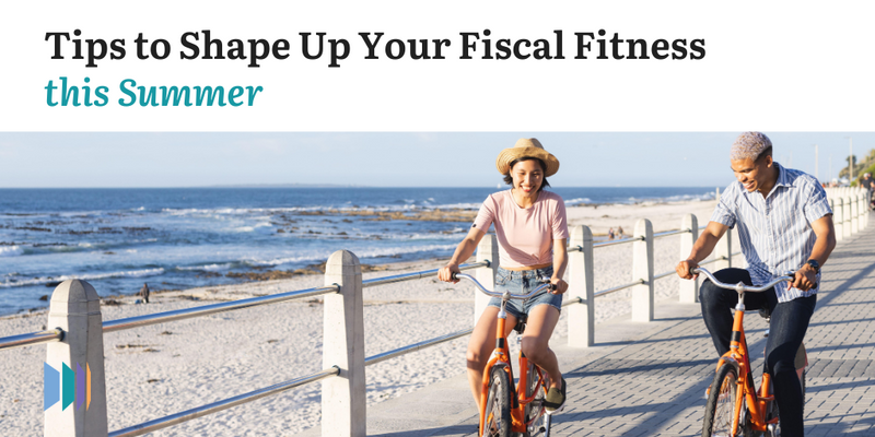 Tips to Shape Up Your Fiscal Fitness this Summer