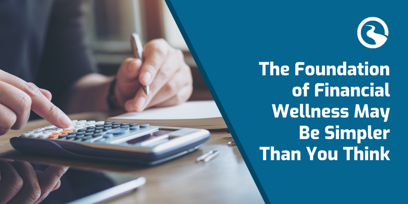 The Foundation of Financial Wellness May Be Simpler Than You Think