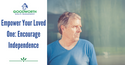 Empower Your Loved One: Encourage Independence