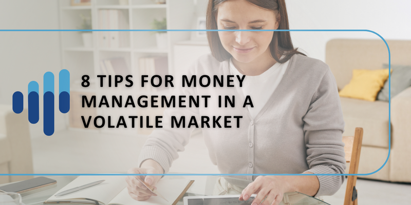 8 Tips For Money Management In a Volatile Mark