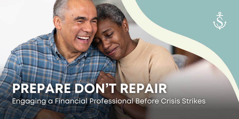 Prepare, Don't Repair: Engaging a Financial Professional Before Crisis Strikes