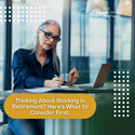 Thinking About Working in Retirement? Here's What to Consider
