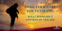 Long-Term Care For Veterans: What Is and Isn't Covered by TRICARE