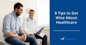 8 Tips for Becoming a Wise Consumer of Healthcare
