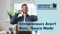Entrepreneurs aren’t Born, They’re Made