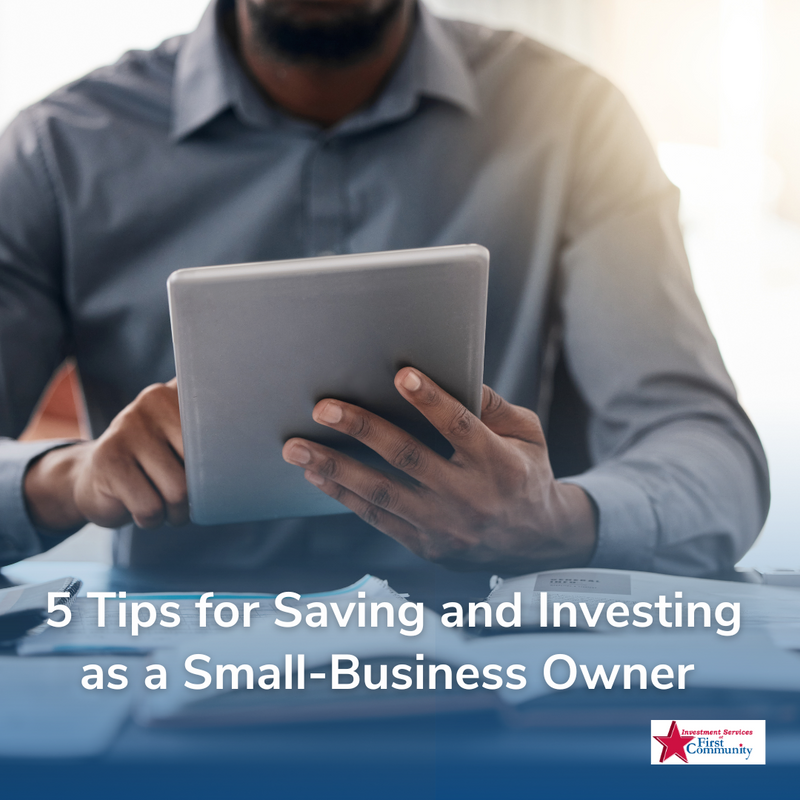 5 Tips for Saving and Investing as a Small-Business Owner