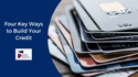 Four Key Ways to Build Your Credit