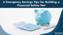 5 Emergency Savings Tips for Building a Financial Safety Net