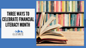 Invest in Your Financial Education During Financial Literacy Month