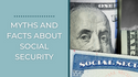 Myths and Facts About Social Security