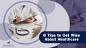 8 Tips for Becoming a Wise Consumer of Healthcare