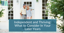Independent and Thriving: What to Consider In Your Later Years