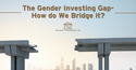 The Gender Investing Gap: How Do We Bridge It?