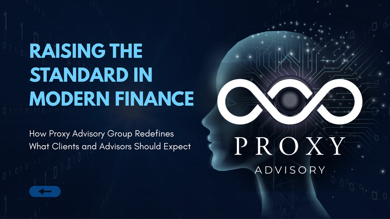 Raising the Standard in Modern Finance: How Proxy Advisory Group Redefines What Clients and Advisors