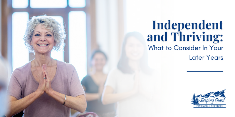 Independent and Thriving: What to Consider In Your Later Years