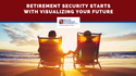 Retirement Security Starts With Visualizing Your Future
